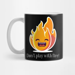 Don't play with fire! Mug